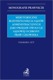 Merytoryczne rozstrzygnicia sdw administracyjnych jako przejaw ewolucji sdowej ochrony praw czowieka, Gut Dagmara