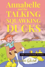 Annabelle and the Talking Squawking Ducks, Quirk Christopher