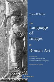 The Language of Images in Roman Art, Holscher Tonio
