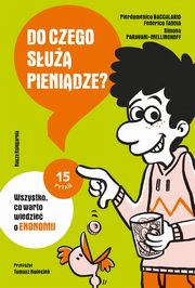 Do czego su pienidze? Wszystko, co warto wiedzie o ekonomii, Baccalario Pierdomenico, Taddia Federico, Paravani-Mellinghoff Simona