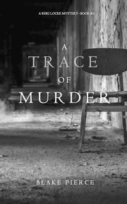 A Trace of Murder (A Keri Locke Mystery--Book #2), Pierce Blake