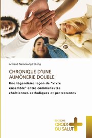 ksiazka tytu: CHRONIQUE D'UNE AUMNERIE DOUBLE autor: NAMEKONG FOKENG Armand