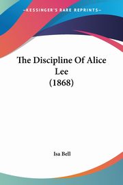 The Discipline Of Alice Lee (1868), Bell Isa