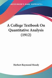 A College Textbook On Quantitative Analysis (1912), Moody Herbert Raymond