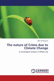 ksiazka tytu: The Nature of Crime Due to Climate Change autor: Hossain MD Arif