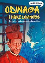 Odwaga  i niezomno Opowie o abp.Antonim Baraniaku  komiks, Kaczmarek Piotr