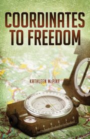 Coordinates to Freedom, McPike Kathleen
