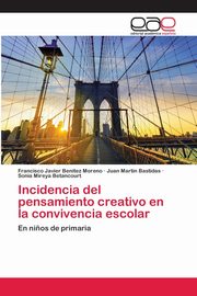 ksiazka tytu: Incidencia del pensamiento creativo en la convivencia escolar autor: Bentez Moreno Francisco Javier