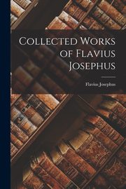 Collected Works of Flavius Josephus, Josephus Flavius