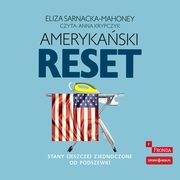 Amerykaski reset Stany (jeszcze) Zjednoczone od podszewki, Sarnacka-Mahoney Eliza