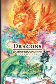 Dragons & Other Rare Creatures Volume 1, Feinberg Jessica