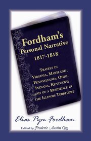 Fordham's Personal Narrative, 1817-1818travels in Virginia, Maryland, Pennsylvania, Ohio, Indiana, Kentucky; And of a Residence in the Illinois Territ, Fordham Elias P.