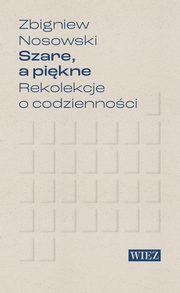 Szare a pikne Rekolekcje o codziennoci, Nosowski Zbigniew