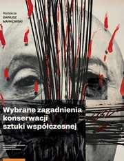 Wybrane zagadnienia z konserwacji sztuki wspczesnej, Markowski Dariusz