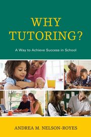 Why Tutoring?, Nelson-Royes Andrea M.