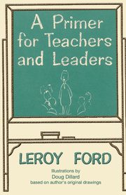 A Primer for Teachers and Leaders, Ford LeRoy