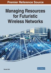 Managing Resources for Futuristic Wireless Networks, 