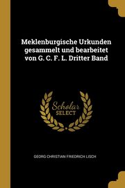Meklenburgische Urkunden gesammelt und bearbeitet von G. C. F. L. Dritter Band, Lisch Georg Christian Friedrich