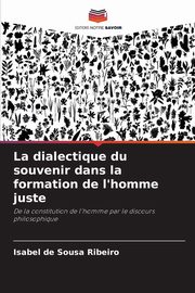 La dialectique du souvenir dans la formation de l'homme juste, de Sousa Ribeiro Isabel