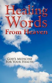 ksiazka tytu: Healing Words From Heaven, God's Medicine For Your Health autor: Wall Dean