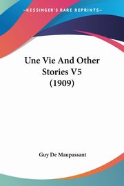 ksiazka tytu: Une Vie And Other Stories V5 (1909) autor: De Maupassant Guy