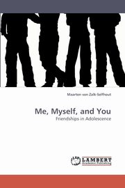 ksiazka tytu: Me, Myself, and You autor: Van Zalk-Selfhout Maarten