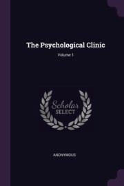 The Psychological Clinic; Volume 1, Anonymous