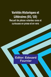 Varits Historiques et Littraires (01/10); Recueil de pi?ces volantes rares et curieuses en prose et en vers, 