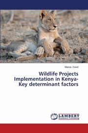 Wildlife Projects Implementation in Kenya-Key Determinant Factors, David Manoa