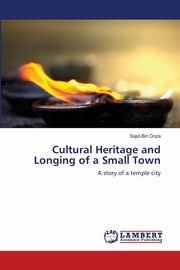 ksiazka tytu: Cultural Heritage and Longing of a Small Town autor: Doza Sajid-Bin