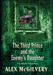 ksiazka tytu: The Third Prince and the Enemy's Daughter autor: McGilvery Alex