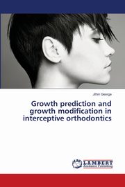Growth prediction and growth modification in interceptive orthodontics, George Jithin