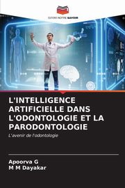 ksiazka tytu: L'INTELLIGENCE ARTIFICIELLE DANS L'ODONTOLOGIE ET LA PARODONTOLOGIE autor: G Apoorva