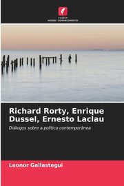 Richard Rorty, Enrique Dussel, Ernesto Laclau, Gallastegui Leonor