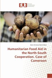 ksiazka tytu: Humanitarian Food Aid in the North-South Cooperation. Case of Cameroon autor: Essimi Biloa Alain Christian