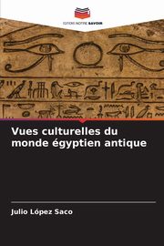 Vues culturelles du monde gyptien antique, Lpez Saco Julio