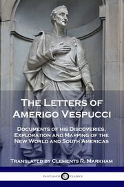 The Letters of Amerigo Vespucci, Vespucci Amerigo