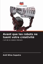 Avant que les robots ne tuent votre crativit, Wina Saputra Ardi