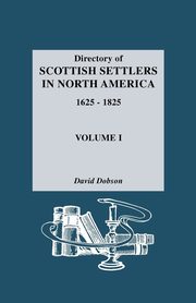 Directory of Scottish Settlers in North America, 1625-1825. Volume I, Dobson David