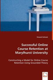 Successful Online  Course Retention at Marylhurst University, Schreck Vincent