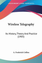 Wireless Telegraphy, Collins A. Frederick