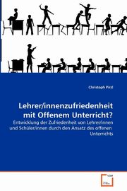 Lehrer/innenzufriedenheit mit Offenem Unterricht?, Pirzl Christoph