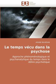 ksiazka tytu: Le temps vcu dans la psychose autor: BILHERAN-A