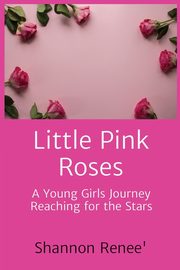 Little Pink Roses, Renee' Shannon