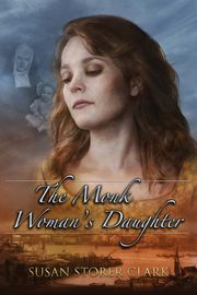 The Monk Woman's Daughter, Clark Susan Storer