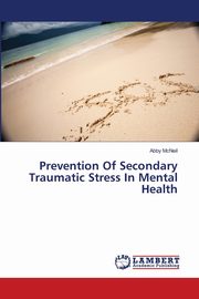 ksiazka tytu: Prevention Of Secondary Traumatic Stress In Mental Health autor: McNeil Abby