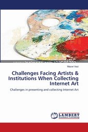 ksiazka tytu: Challenges Facing Artists & Institutions When Collecting Internet Art autor: Vezi Mazwi