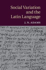 Social Variation and the Latin Language, Adams J. N.