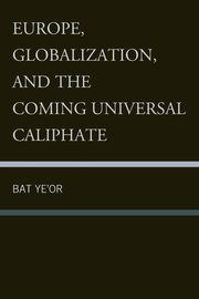 Europe, Globalization, and the Coming of the Universal Caliphate, Ye'or Bat