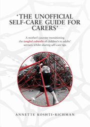 The unofficial self-care guide for carers, Koshti-Richman Annette